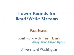 Lower Bounds for ReadWrite Streams Paul Beame Joint