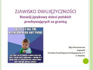ZJAWISKO DWUJZYCZNOCI Rozwj jzykowy dzieci polskich przebywajcych za