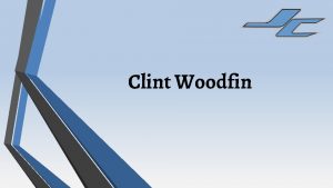 Clint Woodfin ABOUT ME Clint Woodfin will begin