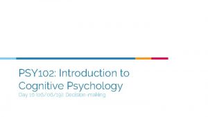 PSY 102 Introduction to Cognitive Psychology Day 16