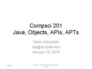 Compsci 201 Java Objects APIs APTs Owen Astrachan