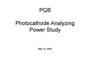 PQB Photocathode Analyzing Power Study May 19 2009