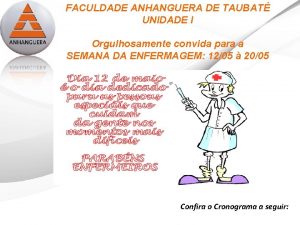 FACULDADE ANHANGUERA DE TAUBAT UNIDADE I Orgulhosamente convida