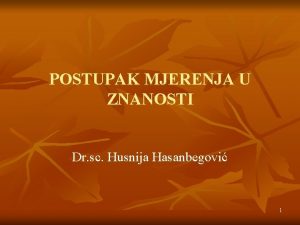 POSTUPAK MJERENJA U ZNANOSTI Dr sc Husnija Hasanbegovi