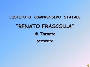 LISTITUTO COMPRENSIVO STATALE RENATO FRASCOLLA di Taranto presenta