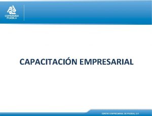 CAPACITACIN EMPRESARIAL CAPACITACIN EMPRESARIAL Misin Proveer servicios de