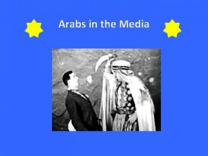Arabs in the Media Arabs and Muslims in