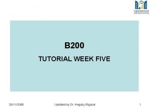 B 200 TUTORIAL WEEK FIVE 20112008 Updated by