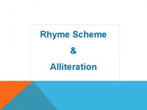 Rhyme Scheme Alliteration Rhyme Scheme is the pattern