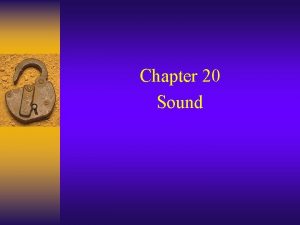 Chapter 20 Sound 1 ORIGIN OF SOUND The