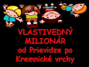 VLASTIVEDN MILIONR od Prievidze po Kremnick vrchy Klikaj