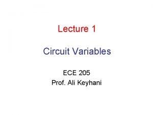 Lecture 1 Circuit Variables ECE 205 Prof Ali
