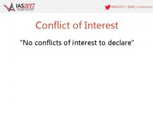 IAS 2017 IASconference Conflict of Interest No conflicts