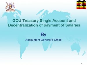 GOU Treasury Single Account and Decentralization of payment GOU Treasury Single Account and Decentralization of payment