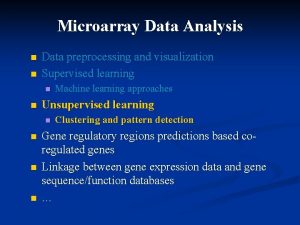 Microarray Data Analysis n n Data preprocessing and