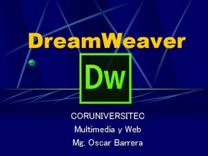 Dream Weaver CORUNIVERSITEC Multimedia y Web Mg Oscar