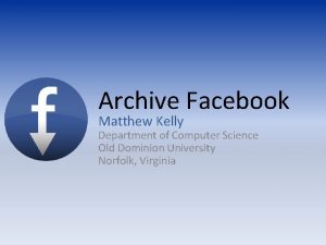 Archive Facebook Matthew Kelly Department of Computer Science