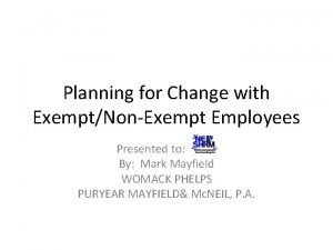 Planning for Change with ExemptNonExempt Employees Presented to