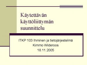 Kytettvn kyttliittymn suunnittelu ITKP 103 Ihminen ja tietojrjestelm