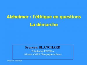 Alzheimer lthique en questions La dmarche Franois BLANCHARD