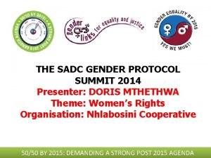THE SADC GENDER PROTOCOL SUMMIT 2014 Presenter DORIS
