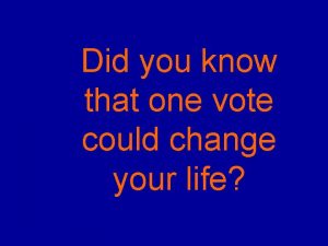 Did you know that one vote could change