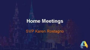 Home Meetings SVP Karen Rostagno ACN is a