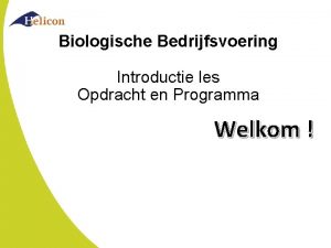 Biologische Bedrijfsvoering Introductie les Opdracht en Programma Welkom