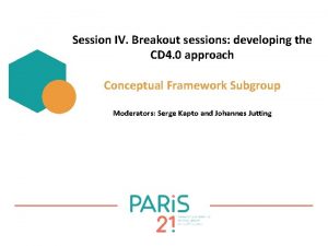 Session IV Breakout sessions developing the CD 4