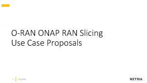 ORAN ONAP RAN Slicing Use Case Proposals 1