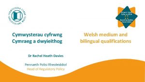 Cymwysterau cyfrwng Cymraeg a dwyieithog Dr Rachel HeathDavies