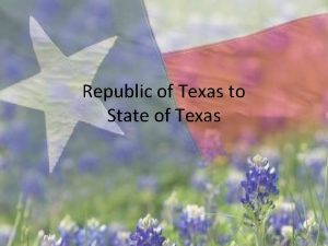 Republic of Texas to State of Texas We