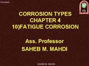 CORROSION TYPES CHAPTER 4 10FATIGUE CORROSION Ass Professor