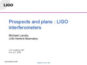 Prospects and plans LIGO interferometers Michael Landry LIGO