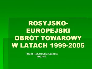 ROSYJSKOEUROPEJSKI OBRT TOWAROWY W LATACH 1999 2005 Tatiana