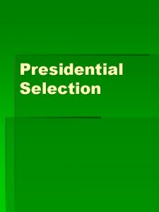 Presidential Selection Historical Evolution of Selection Processes The