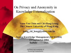 On Privacy and Anonymity in Knowledge Externalization YuenYan