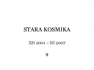 STARA KOSMIKA XII 2001 III 2007 Glavni zadatak