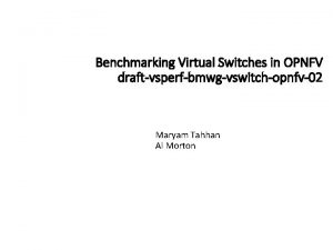 Benchmarking Virtual Switches in OPNFV draftvsperfbmwgvswitchopnfv02 Maryam Tahhan