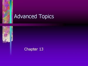 Advanced Topics Chapter 13 Chapter Contents Chapter Objectives