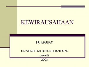 KEWIRAUSAHAAN SRI MARIATI UNIVERSITAS BINA NUSANTARA Jakarta 2003