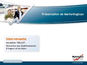 Prsentation de Marketing Scan Intervenante Graldine TRILLOT Directrice