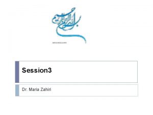 Session 3 Dr Maria Zahiri Lecture outline Overview