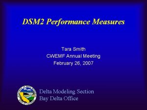 DSM 2 Performance Measures Tara Smith CWEMF Annual