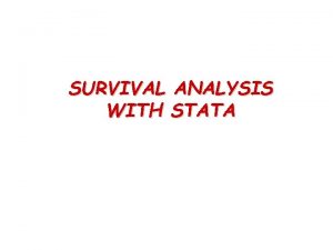 SURVIVAL ANALYSIS WITH STATA DATA INPUT 1 Using