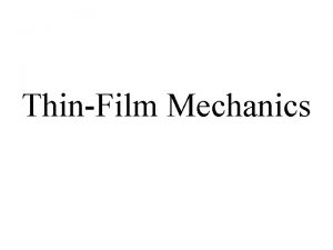 ThinFilm Mechanics Introduction NMEMS devices involve thin films