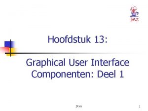 Hoofdstuk 13 Graphical User Interface Componenten Deel 1