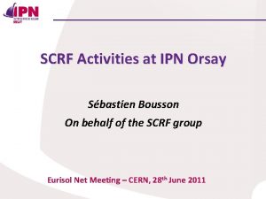 SCRF Activities at IPN Orsay Sbastien Bousson On