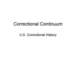 Correctional Continuum U S Correctional History Review Corrections