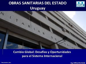 OBRAS SANITARIAS DEL ESTADO Uruguay Cambio Global Desafos